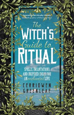 The Witch's Guide to Ritual: Spells, Incantations and Inspired Ideas for an Enchanted Life book