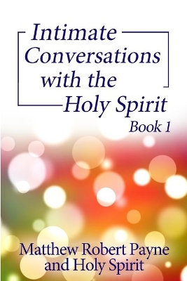 Intimate Conversations with the Holy Spirit Book 1 book