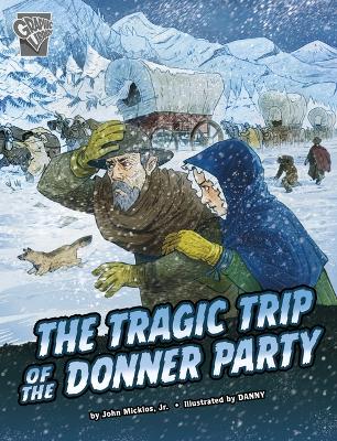 The Tragic Trip of the Donner Party by John Micklos Jr.