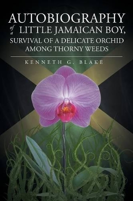 Autobiography of a Little Jamaican Boy, Survival of a Delicate Orchid Among Thorny Weeds book