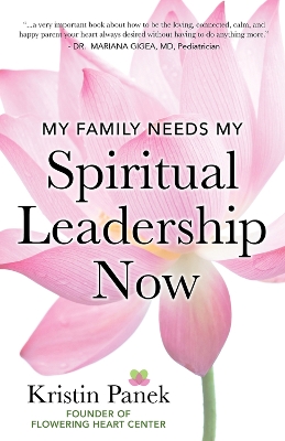 My Family Needs My Spiritual Leadership Now: A Guide to Being Your Family's Spiritual Support book