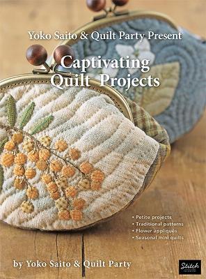 Yoko Saito & Quilt Party Present Captivating Quilt Projects book