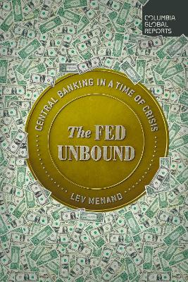 The Fed Unbound: The Trouble with Government by Central Bank book