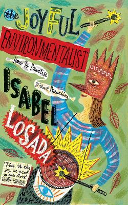 The Joyful Environmentalist: How to Practise without Preaching by Isabel Losada