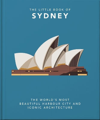 The Little Book of Sydney: The World's Most Beautiful Harbour City and Iconic Architecture book