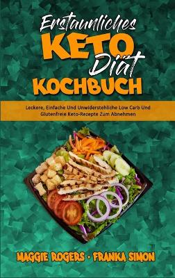 Erstaunliches Keto-Diät-Kochbuch: Leckere, Einfache Und Unwiderstehliche Low Carb Und Glutenfreie Keto-Rezepte Zum Abnehmen (Amazing Keto Diet Cookbook) (German Version) by Maggie Rogers