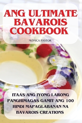 Ang Ultimate Bavarois Cookbook book