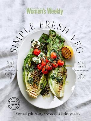 Simple Fresh Veg: Celebrating the beauty and simplicity of fresh vegetables by The Australian Women's Weekly
