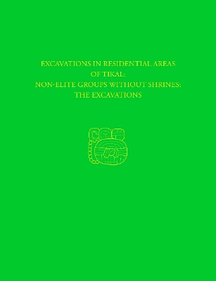 Excavations in Residential Areas of Tikal--Nonelite Groups Without Shrines by William A. Haviland