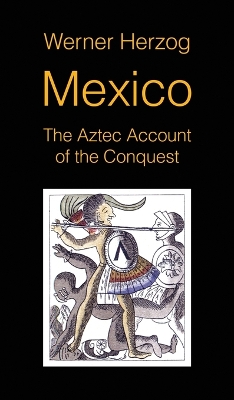 Mexico: The Aztec Account of the Conquest [SCREENPLAY] by Werner Herzog