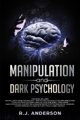 Manipulation and Dark Psychology: 2 Manuscripts - How to Analyze People and Influence Them to Do Anything You Want ... NLP, and Dark Cognitive Behavioral Therapy by R J Anderson