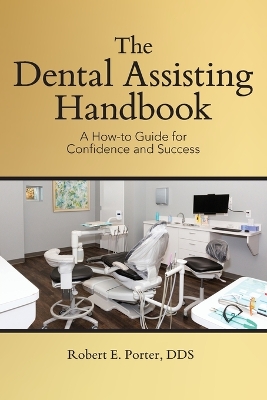 The Dental Assisting Handbook: A How-to Guide for Confidence and Success book