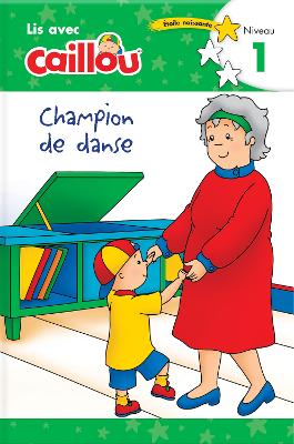 Caillou: Champion de danse - Lis avec Caillou, Niveau 1 (French edition of Caillou: The Big Dance Contest): Lis avec Caillou, Niveau 1 book