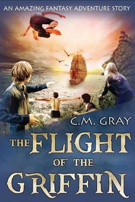 The Flight of the Griffin by C M Gray