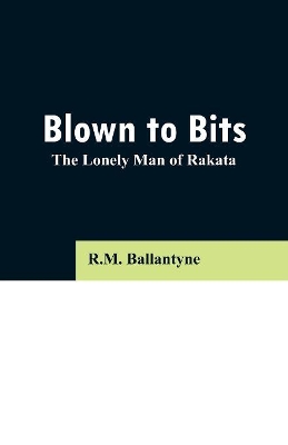 Blown to Bits: The Lonely Man of Rakata book