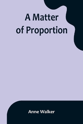 A Matter of Proportion by Anne Walker