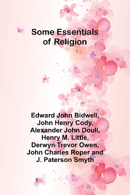 Some Essentials of Religion by Edward John Bidwell