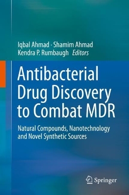 Antibacterial Drug Discovery to Combat MDR: Natural Compounds, Nanotechnology and Novel Synthetic Sources by Iqbal Ahmad