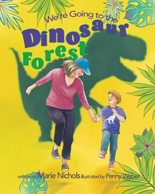 We're Going to the Dinosaur Forest by Marie Nichols