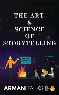 The Art & Science of Storytelling: Learn How to Tell Better Stories in Conversations, Business Communication, Leadership & Brand Building book