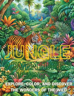 Jungle Adventures Coloring Book: Explore, Color, and Discover the Wonders of the Wild by Emma Dreamweaver