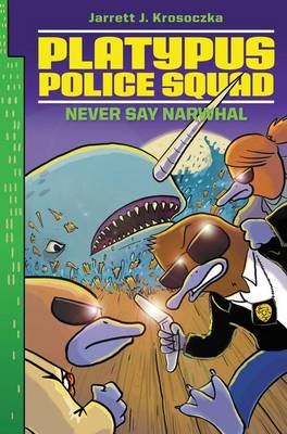 Platypus Police Squad: Never Say Narwhal book