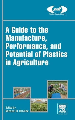 Guide to the Manufacture, Performance, and Potential of Plastics in Agriculture book