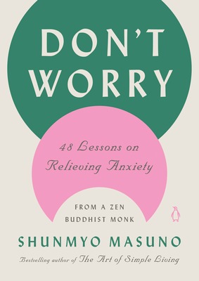 Don't Worry: 48 Lessons on Relieving Anxiety from a Zen Buddhist Monk book