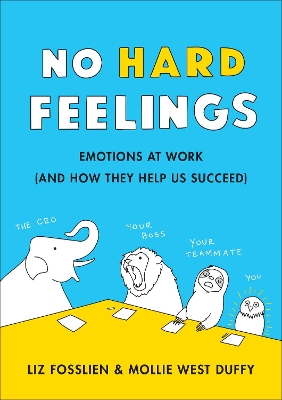 No Hard Feelings: Emotions at Work and How They Help Us Succeed book