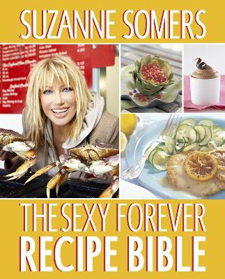 Sexy Forever Recipe Bible by Suzanne Somers