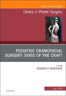 Pediatric Craniofacial Surgery: State of the Craft, An Issue of Clinics in Plastic Surgery: Volume 46-2 book