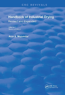 Handbook of Industrial Drying: Second Edition, Revised and Expanded by Arun S. Mujumdar