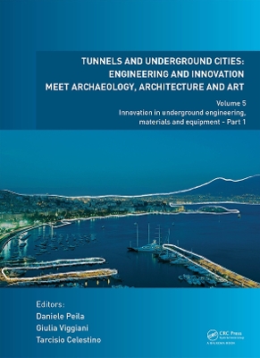 Tunnels and Underground Cities: Engineering and Innovation Meet Archaeology, Architecture and Art: Volume 5: Innovation in Underground Engineering, Materials and Equipment - Part 1 by Daniele Peila