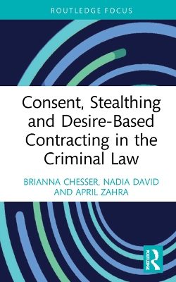 Consent, Stealthing and Desire-Based Contracting in the Criminal Law by Brianna Chesser