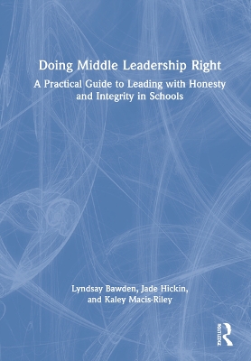 Doing Middle Leadership Right: A Practical Guide to Leading with Honesty and Integrity in Schools book