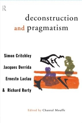 Deconstruction and Pragmatism by Simon Critchley