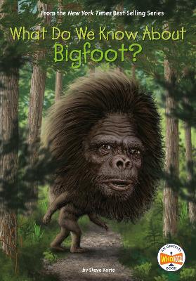 What Do We Know About Bigfoot? by Steve Korté
