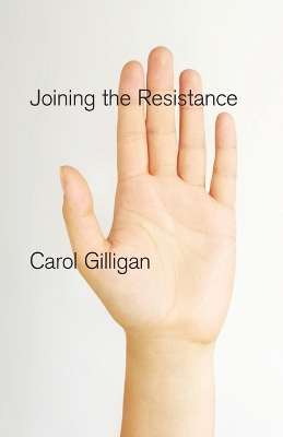 Joining the Resistance by Carol Gilligan