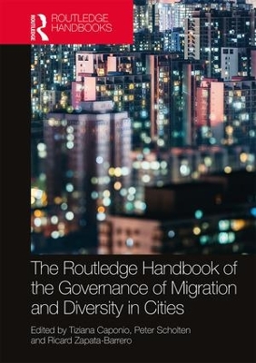 Routledge Handbook to the Governance of Migration and Diversity in Cities by Tiziana Caponio