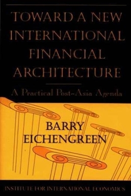 Toward a New International Financial Architecture – A Practical Post–Asia Agenda book