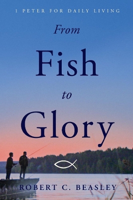 From Fish to Glory: 1 Peter for Daily Living book