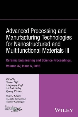 Advanced Processing and Manufacturing Technologies for Nanostructured and Multifunctional Materials III book