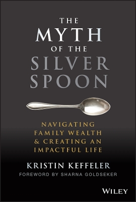 The Myth of the Silver Spoon: Navigating Family Wealth and Creating an Impactful Life book