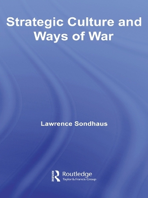 Strategic Culture and Ways of War by Lawrence Sondhaus