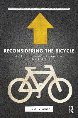 Reconsidering the Bicycle: An Anthropological Perspective on a New (Old) Thing by Luis Vivanco