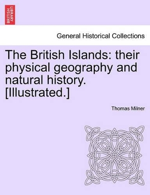 The British Islands: Their Physical Geography and Natural History. [Illustrated.] book