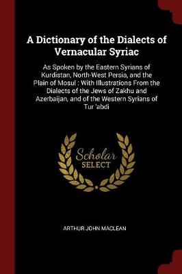 Dictionary of the Dialects of Vernacular Syriac book