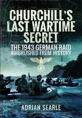 Churchill's Last Wartime Secret: The 1943 German Raid Airbrushed from History by Adrian Searle