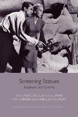 Screening Statues: Sculpture and Cinema by Steven Jacobs