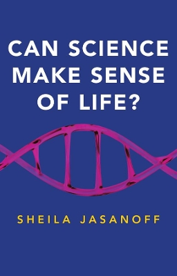 Can Science Make Sense of Life? by Sheila Jasanoff